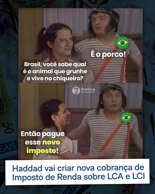 Pode ser uma imagem de 4 pessoas e texto que diz "É Éo o porco! Brasil, você sabe qual é éo o animal que grunhe e vive no chiqueiro? Ranking dos politicos Então pague esse novo imposto! Haddad vai criar nova cobrança de Imposto de Renda sobre LCA e LCI"