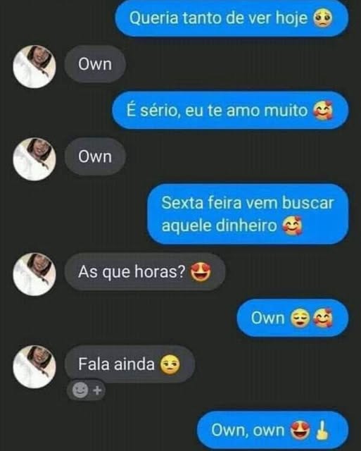 Pode ser uma imagem de 1 pessoa e texto que diz "Queria tanto de Queriatantodeverhoje ver hoje Own É sério, eu te amo muito Own Sexta feira vem buscar aquele dinheiro As squehoras? que horas? Own Fala Falaainda ainda Own, own"