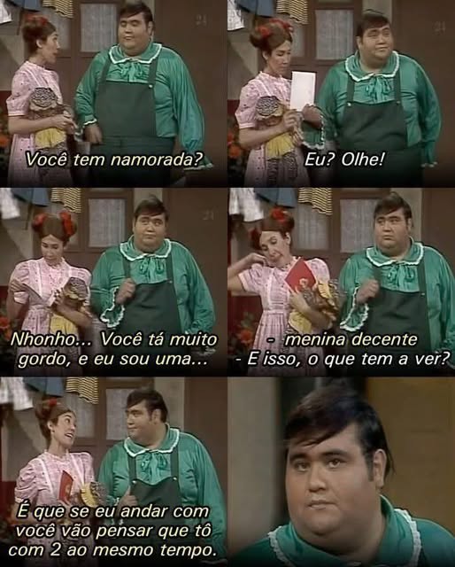 Pode ser uma imagem de 11 pessoas e texto que diz "Você tem namorada? Eu? Olhe! Nhonho... Você tá muito gordo, gordo,eeusouuma... e eu sou uma... menina meninadecente decente -E isso, o que tem a ver? É que se eu andar com você vão pensar que tô com 2 ao mesmo tempo."